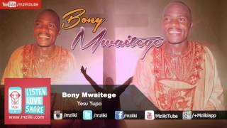 Yesu Yupo  Bony Mwaitege  Official Audio [upl. by Leandro]