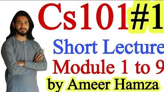 Cs101 Short Lecture  01 Module 1 to 9  Ameer Hamza [upl. by January]