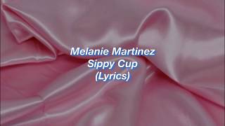 Melanie Martinez  Sippy Cup  Lyrics [upl. by Enyrhtac]