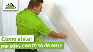 Aislar paredes con friso de MDF ¡Guía paso a paso  LEROY MERLIN [upl. by Yarised]