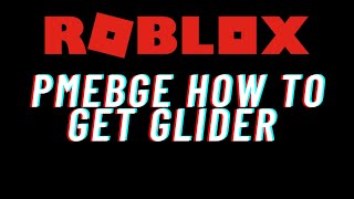 Roblox PMEBGE How To Get Glider [upl. by Gainor]