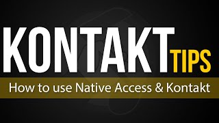 Kontakt Tips  How to use Native Access amp Kontakt [upl. by Eerahs]