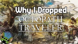 Why I Dropped Octopath Traveler [upl. by Cecile]