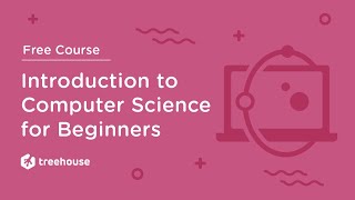 Introduction to Computer Science CS 101 for Beginners  Free Course  Treehouse [upl. by Latihs]