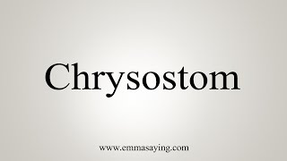 How To Say Chrysostom [upl. by Esojnauj]