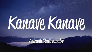 Kanave Kanave Lyrics  Anirudh Ravichander [upl. by Robbyn]