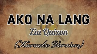 Zia Quizon  AKO NA LANG Karaoke Version [upl. by Jolda]