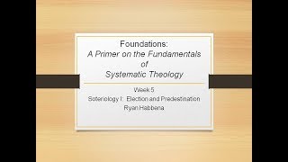 Systematic Theology 5 Soteriology I Election and Predestination [upl. by Ai]