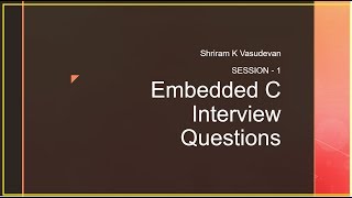 Embedded C Interview Questions  Session 1 [upl. by Etterrag]