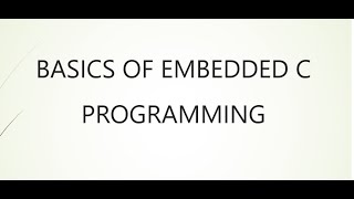 BASICS OF EMBEDDED C PROGRAMMING [upl. by Arette431]