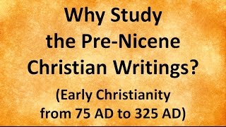 Why Study the PreNicene Christian Writings [upl. by Ovatsug]