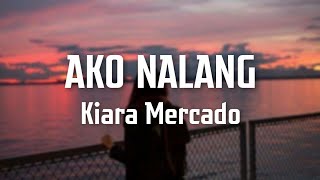 AKO NALANG  Cover by Kiara Mercado Lyrics Video [upl. by Ahto]