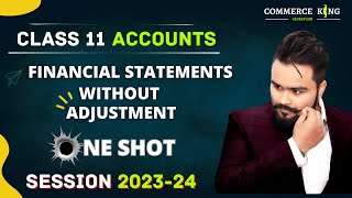 Financial statements without adjustments class 11 one shot  ALL ACCOUNTS EXPLAINED [upl. by Hpesojnhoj]