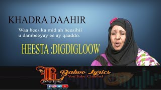 Hees Wadnaha DigdigloowKhadra DaahirBalwo Lyrics [upl. by Atirres613]