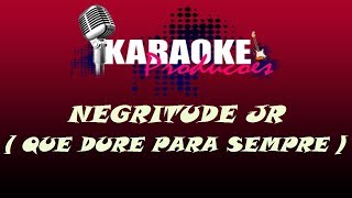 NEGRITUDE JR  QUE DURE PARA SEMPRE  KARAOKE [upl. by Hakeber864]