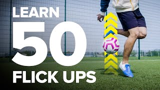 LEARN 50 FLICK UPS  football skills tutorial [upl. by Mercedes]