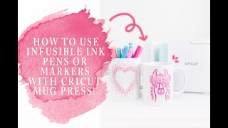 How To Use Infusible Ink Pens Or Markers With Cricut Mug Press [upl. by Ciel]