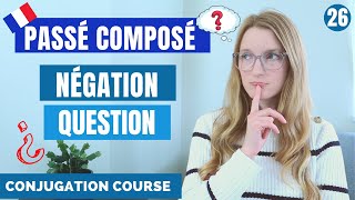 How to use the PASSÉ COMPOSÉ with NEGATION and in QUESTIONS  French conjugation course  Lesson26 [upl. by Ailefo274]