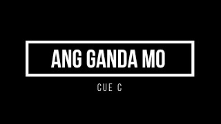 ANG GANDA MO  CUE C LYRIC [upl. by Yanal]