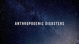 Anthropogenic Disasters [upl. by Lorola]