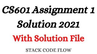 CS601 Assignment 1 Solution 2021 With Solution File [upl. by Retsam]