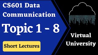 CS601 Data Communication Short Lectures  Topic 1 to 8  VU [upl. by Nelo]