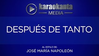 Karaokanta  José María Napoleón  Después de tanto [upl. by Lednek]