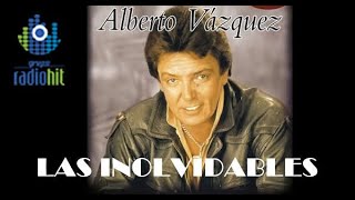 15 Exitos Inolvidables de Alberto Vazquez Colección de la INOLVIDABLE MX [upl. by Rehctelf539]