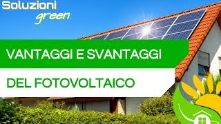 Quali sono i VANTAGGI e gli SVANTAGGI di un FOTOVOLTAICO [upl. by Terces8]