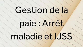 Cours 4 Gestion de la paie  Arrêt maladie  IJSS [upl. by Ylrebma]