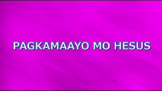 PAGKAMAAYO MO HESUS with LYRICS [upl. by Grizelda]