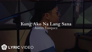 Kung Ako Na Lang Sana  Justin Vasquez  Acoustic Session Lyrics [upl. by Nnaarat]