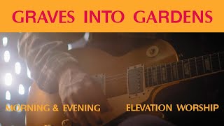 Graves Into Gardens Morning amp Evening  Elevation Worship [upl. by Nisa208]