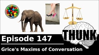 147 Grices Maxims of Conversation  THUNK [upl. by Yedarb]