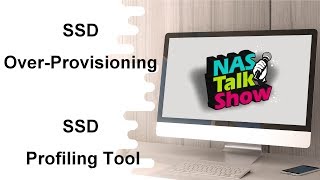 OverProvisioning amp SSD Profiling Tool  NAS TalkShow [upl. by Easton]