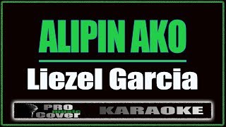 Alipin Ako  Liezel Garcia KARAOKE [upl. by Dnomyar219]