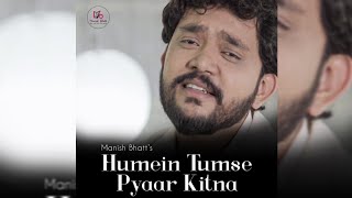 Humein Tumse Pyaar Kitna  Manish Bhatt [upl. by Logan]