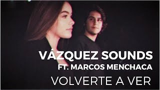 Vázquez Sounds  Volverte a Ver ft Marcos Menchaca Video Oficial [upl. by Yelekalb]