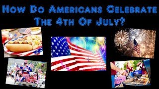 How Do Americans Celebrate The 4th Of July [upl. by Buffy484]