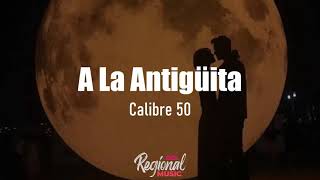 A La Antigüita  Calibre 50 LETRA [upl. by Drugi]