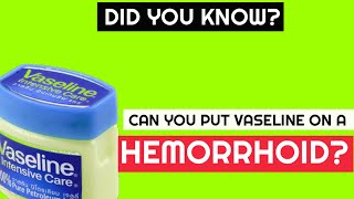 Can You Put Vaseline on a Hemorrhoid  Best Hemorrhoids amp Piles Answers [upl. by Ertha]