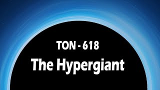 The Hypergiant Black Hole  TON 618 [upl. by Ecadnarb61]