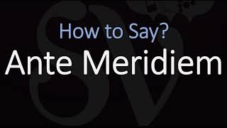 How to Pronounce Ante Meridiem CORRECTLY Meaning amp Pronunciation Latin [upl. by Enialehs]