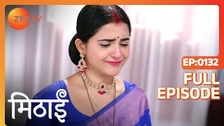 Mithai Makes a Promise to Siddharth  Mithai  Full ep 132  Zee TV [upl. by Fromma990]