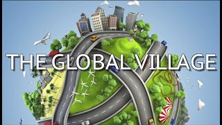 The Global Village Theory [upl. by Egroeg]