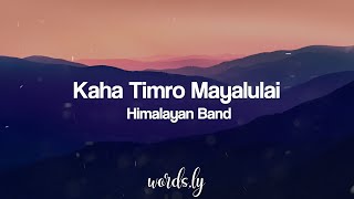 Kaha Timro Mayalu Lai Lyrics  Himalayan Band  Nepali Songs Lyrics 🎵 [upl. by Annawoj]