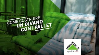 Tutorial come realizzare un divano con i pallet  Leroy Merlin [upl. by Ayila364]