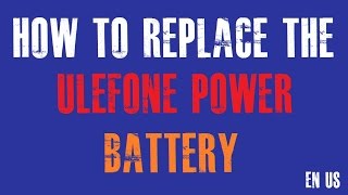 How To Replace The Ulefone Power Battery [upl. by Dirtsa12]