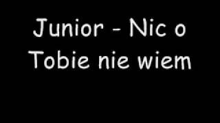 Junior  Nic o Tobie nie wiem [upl. by Enelime]