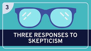 PHILOSOPHY  Epistemology Three Responses to Skepticism HD [upl. by O'Dell438]